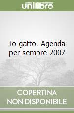 Io gatto. Agenda per sempre 2007 libro