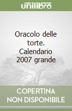Oracolo delle torte. Calendario 2007 grande libro