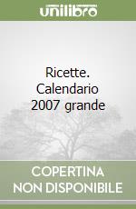 Ricette. Calendario 2007 grande libro