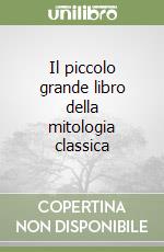 Il piccolo grande libro della mitologia classica