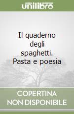 Il quaderno degli spaghetti. Pasta e poesia libro