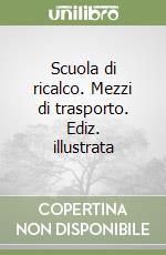 Scuola di ricalco. Mezzi di trasporto. Ediz. illustrata libro