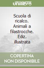 Scuola di ricalco. Animali a filastrocche. Ediz. illustrata libro