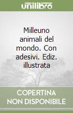 Milleuno animali del mondo. Con adesivi. Ediz. illustrata libro
