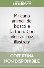 Milleuno animali del bosco e fattoria. Con adesivi. Ediz. illustrata libro