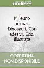 Milleuno animali. Dinosauri. Con adesivi. Ediz. illustrata libro