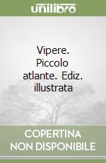 Vipere. Piccolo atlante. Ediz. illustrata libro