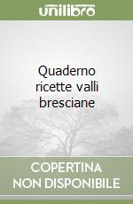 Quaderno ricette valli bresciane libro