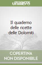 Il quaderno delle ricette delle Dolomiti libro