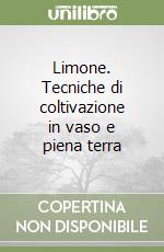 Limone. Tecniche di coltivazione in vaso e piena terra