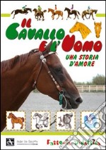 Il cavallo e l'uomo. Una storia d'amore. Ediz. illustrata libro