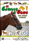 Il cavallo e l'uomo. Una storia d'amore. Ediz. illustrata libro