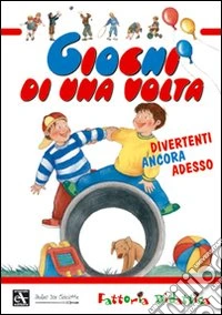 Giochi di una volta. Ediz. illustrata libro