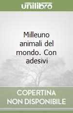 Milleuno animali del mondo. Con adesivi libro