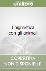 Enigmistica con gli animali libro