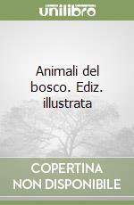 Animali del bosco. Ediz. illustrata libro