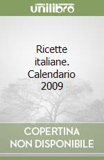 Ricette italiane. Calendario 2009 libro