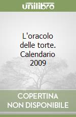 L'oracolo delle torte. Calendario 2009 libro