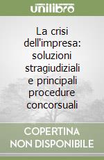 La crisi dell'impresa: soluzioni stragiudiziali e principali procedure concorsuali