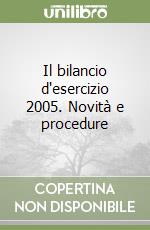 Il bilancio d'esercizio 2005. Novità e procedure libro