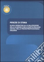 Perizie di stima. Guida operativa alla valutazione delle aziende e delle partecipazioni sociali nella prassi professionale italiana