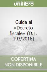 Guida al «Decreto fiscale» (D.L. 193/2016) libro