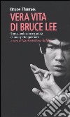 Vera vita di Bruce Lee. Storia, ambizioni e caduta di uno spirito guerriero libro di Thomas Bruce Giffone M. M. (cur.)