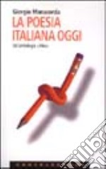 La poesia italiana oggi. Un'antologia critica libro