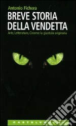 Breve storia della vendetta. Arte, letteratura, cinema: la giustizia originaria