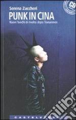 Punk in Cina. Nuovi fuochi di rivolta dopo Tienanmen. Con CD Audio