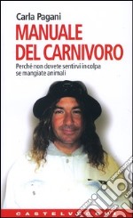 Manuale del carnivoro. Perché non dovete sentirvi in colpa se mangiate animali libro