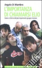 L'importanza di chiamarsi Elio. Storia e gloria del più importante gruppo italiano