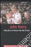 John Kerry. Dalla guerra in Vietnam alla sfida ai Bush libro di Lo Re Carlo