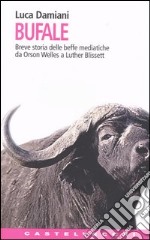 Bufale. Storia delle beffe mediatiche da Orson Wells a Luther Blissett libro