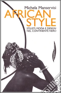 African style. Stilisti, moda e design nel continente nero libro