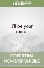 I'll be your mirror