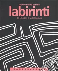Labirinti. Da Cnosso ai videogames