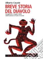 Breve storia del diavolo. Antagonista e angelo ribelle nelle tradizioni di tutto il mondo libro