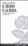 Il segno e la rosa. I segreti della narrativa di Umberto Eco libro