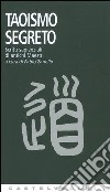Taoismo segreto. Scritti sapienziali di antichi Maestri libro