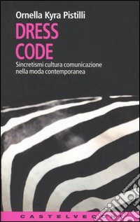 Dress code. Sincretismi cultura comunicazione nella moda contemporanea libro