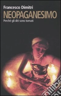 Neopaganesimo. Perché gli dèi sono tornati