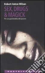 Sex, drugs & magick. Per una psichedelia del piacere