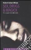 Sex, drugs & magick. Per una psichedelia del piacere libro di Wilson Robert A.