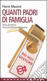 Quanti padri di famiglia. Vita e peripezie di un prostituto intelligente libro