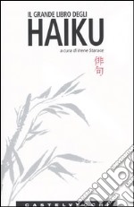 Il grande libro degli haiku. Testo giapponese a fronte libro