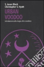 Urban Voodoo. Introduzione alla magia afro-caraibica libro