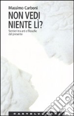 Non vedi niente lì? Sentieri tra arti e filosofie del presente libro