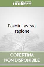 Pasolini aveva ragione libro