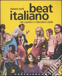 Beat italiano. Dai capelloni a Bandiera Gialla libro